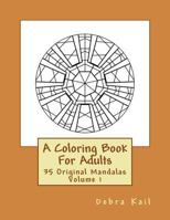 A Coloring Book For Adults: 35 Original Mandalas For You To Color 1537439103 Book Cover