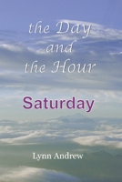 The Day and the Hour: Saturday 0578614286 Book Cover