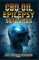 CBD OIL FOR EPILEPSY AND SEIZURES: Therapeutic Aid for Epilepsy and Seizures in Adults and Children (What Your Doctor Haven't Told You) 1691340731 Book Cover