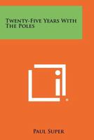 Twenty-Five Years With The Poles 1258422301 Book Cover