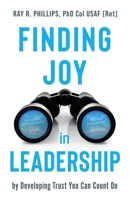 Finding Joy in Leadership: By Developing Trust You Can Count On 1946637270 Book Cover