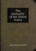 The Neutrality of the United States 5518818130 Book Cover