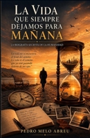 La Vida que Siempre Dejamos para Mañana: La biografía secreta de la humanidad (Spanish Edition) B0HDSXFJLL Book Cover