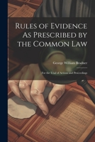 Rules of Evidence As Prescribed by the Common Law: For the Trial of Actions and Proceedings 1021673765 Book Cover