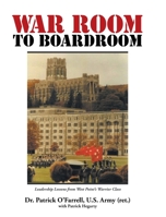 WAR ROOM to BOARDROOM: Leadership Lessons from West Point's Warrior Class 1646544447 Book Cover