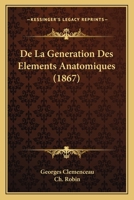 De La Generation Des Elements Anatomiques (1867) 1247625648 Book Cover