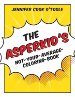 The Asperkid's Not Your Average Coloring Book 1849059586 Book Cover