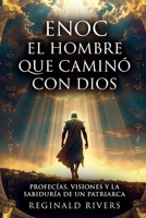 Enoc - El hombre que caminó con Dios: Profecías, Visiones y la Sabiduría de un Patriarca (Spanish Edition) B0DY4RLFD9 Book Cover