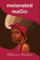 melanated maGic B0CCCJ4W6N Book Cover
