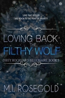 Loving Back the Filthy Wolf: Dirty Rockhard Billionaire, Book 3 B0CCXLY5TB Book Cover