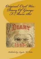 Original Civil War Diary of George F. Moore 1863 1542659132 Book Cover