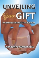 Unveiling Your Gift: A Channel for Wealth Creation B0GT5HNKVN Book Cover