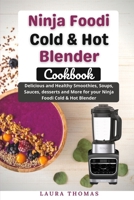 Ninja foodi Cold & Hot Blender Cookbook: Delicious and healthy smoothies, soups, sauces, desserts, and more for your Ninja foodi cold & hot blender B096LWMQN5 Book Cover