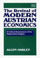 The Revival of Modern Austrian Economics: A Critical Assessment of Its Subjectivist Origins 1858985404 Book Cover