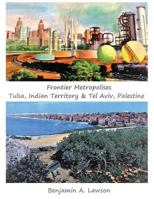 Frontier Metropolises: Tulsa, Indian Territory & Tel Aviv, Palestine 0977244830 Book Cover
