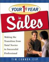 Your First Year in Sales: Making the Transition from Total Novice to Successful Professional 0761534113 Book Cover