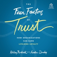 The Four Factors of Trust: How Organizations Can Earn Lifelong Loyalty, 1st Edition B0C5H85BDY Book Cover