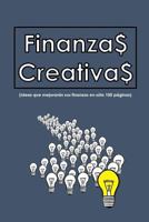Finanzas Creativas: Ideas Que Mejorar�n Sus Finanzas En S�lo 100 Hojas 1484192826 Book Cover
