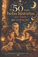As 50 mais belas histórias que falam ao coração: Um avô, seus netos e cinquenta lições para aprender a ser uma pessoa de bom coração (Portuguese Edition) B0HGRCZ51Z Book Cover
