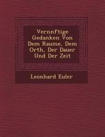 Vern Nftige Gedanken Von Dem Raume, Dem Orth, Der Dauer Und Der Zeit 1249656281 Book Cover