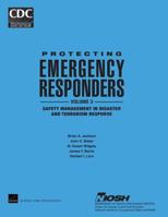 Protecting Emergency Responders, Vol. 3: Safety Management in Disaster and Terrorism Response 1493640526 Book Cover