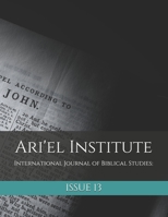 Ari'el Institute: International Journal of Biblical Studies: Issue 13 B08R6H6MP3 Book Cover