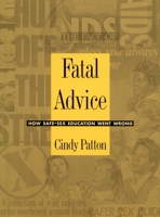 Fatal Advice: How Safe-Sex Education Went Wrong (Series Q) 0822317478 Book Cover
