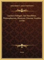 Luciani Dialogus, Qui Inscribitur, Philosophorum, Illustrum Vitarum Venditio (1536) 1166907910 Book Cover