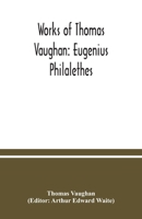 Works of Thomas Vaughan: Eugenius Philalethes 9354037763 Book Cover