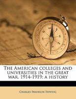 The American Colleges and Universities in the Great War, 1914-1919: A History 1018242791 Book Cover