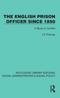 The English Prison Officer Since 1850: A Study in Conflict (Routledge Library Editions: Social Administration & Social Policy) 1041074816 Book Cover