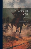 The Land We Love, Volume 2... 1021868531 Book Cover