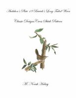 Audubon's Plate 18 Bewick's Long Tailed Wren: Classic Designs Cross Stitch Pattern 1640042156 Book Cover