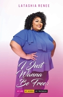 I Just Wanna Be Free: My Life. My Words. My Testimony. B0BKN8KBF7 Book Cover