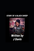 STORY OF A BLACK SHEEP: WRITTEN BY J DAVIS B08VYBPWFC Book Cover