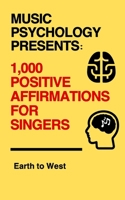 Music Psychology Presents:1,000 Positive Affirmations for Singers B0CPLSV137 Book Cover