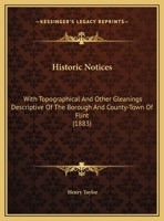 Historic Notices: With Topographical and Other Gleanings Descriptive of the Borough and County-Town of Flint (Classic Reprint) 124130744X Book Cover