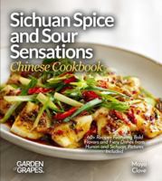 Sichuan Spice and Sour Sensations, Chinese Cookbook: 60+ Recipes Featuring Bold Flavors and Fiery Dishes from Hunan and Sichuan, Pictures Included B0G31983PP Book Cover