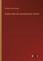 Studien ueber den amerikanischen Zolltarif (German Edition) 3368527762 Book Cover