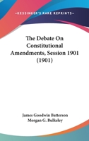 The Debate On Constitutional Amendments, Session 1901 1010821490 Book Cover