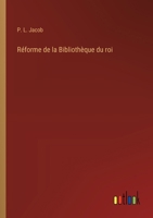 Réforme de la Bibliothèque du roi (French Edition) 3385036356 Book Cover