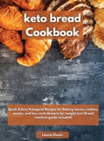 Keto bread cookbook: Quick & Easy Ketogenic Recipes for Baking loaves, cookies, snacks, and low-carb desserts for weight loss! Bread machine guide included! 1803258497 Book Cover