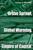 Urban Sprawl, Global Warming, and the Empire of Capital 0791493903 Book Cover