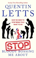 Stop Bloody Bossing Me About: How We Need To Stop Being Told What To Do 0349135185 Book Cover