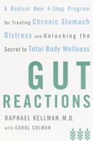 Gut Reactions: A Radical New 4-Step Program for Treating Chronic Stomach Distress and Unlocking the Secret to Total Body Wellness 0767907361 Book Cover