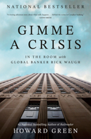 Gimme a Crisis: In the Room with Global Banker Rick Waugh 103780144X Book Cover