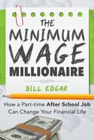 The Minimum Wage Millionaire: How a Part-Time After School Job Can Change Your Financial Life 1499218958 Book Cover