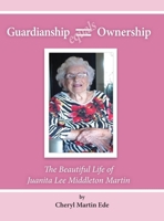 Guardianship Equals Ownership : The Beautiful Life of Juanita Lee Middleton Martin 1300462280 Book Cover