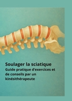 Soulager la sciatique Guide pratique d'exercices et de conseils par un kinésithérapeute (French Edition) 2489414186 Book Cover