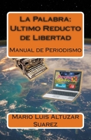 La Palabra: Ultimo Reducto de Libertad: Manual de Periodismo 1502418940 Book Cover